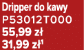 Dripper do kawy P53012T000 55,99 z 31,99 z 1