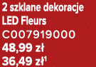 2 szklane dekoracje LED Fleurs C007919000 48,99 z 36,49 z 1