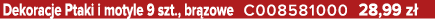 Dekoracje Ptaki i motyle 9 szt., br zowe C008581000 28,99 z 