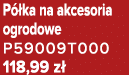 P ka na akcesoria ogrodowe P59009T000 118,99 z 