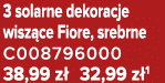 3 solarne dekoracje wisz ce Fiore, srebrne C008796000 38,99 z 32,99 z 1
