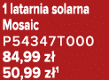 1 latarnia solarna Mosaic P54347T000 84,99 z 50,99 z 1