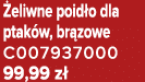  eliwne poid o dla ptak w, br zowe C007937000 99,99 z 