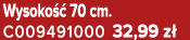 Wysoko  70 cm. C009491000 32,99 z 