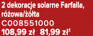 2 dekoracje solarne Farfalla, r owa/   ta C008551000 108,99 z  81,99 z 1