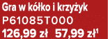 Gra w k ko i krzy yk P61085T000 126,99 z  57,99 z 1