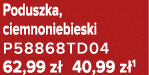 Poduszka, ciemnoniebieski P58868TD04 62,99 z 40,99 z 1