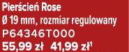 Pier cie Rose   19 mm, rozmiar regulowany P64346T000 55,99 z  41,99 z 1
