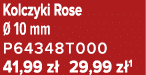 Kolczyki Rose  10 mm P64348T000 41,99 z  29,99 z 1