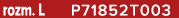 rozm. L P71852T003