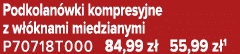 Podkolan wki kompresyjne z w knami miedzianymi P70718T000 84,99 z  55,99 z 1