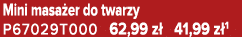 Mini masa er do twarzy P67029T000 62,99 z 41,99 z 1