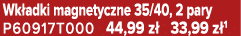 Wk adki magnetyczne 35/40, 2 pary P60917T000 44,99 z 33,99 z 1