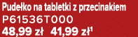 Pude ko na tabletki z przecinakiem P61536T000 48,99 z 41,99 z 1