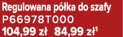 Regulowana p ka do szafy P66978T000 104,99 z  84,99 z 1