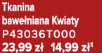 Tkanina bawe niana Kwiaty P43036T000 23,99 z 14,99 z 1