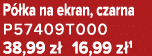 P ka na ekran, czarna P57409T000 38,99 z  16,99 z 1