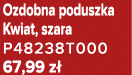 Ozdobna poduszka Kwiat, szara P48238T000 67,99 z 