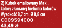 2) Kubek emaliowany Maki, kolory z amanej bieli/mix kolor w Wysoko  8,7 cm,   8,8 cm C009594000 43,49 z 