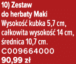 10) Zestaw do herbaty Maki Wysoko  kubka 5,7 cm, ca kowita wysoko   14 cm,  rednica 10,7 cm. C009664000 90,99 z 
