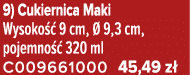 9) Cukiernica Maki Wysoko  9 cm,   9,3 cm, pojemno   320 ml C009661000 45,49 z 
