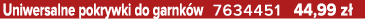 Uniwersalne pokrywki do garnk w 7634451 44,99 z 