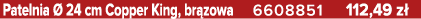 Patelnia  24 cm Copper King, br zowa 6608851 112,49 z 