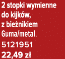 2 stopki wymienne do kijk w, z bie nikiem Guma/metal. 5121951 22,49 z 