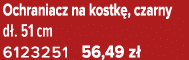 Ochraniacz na kostk , czarny d . 51 cm 6123251 56,49 z 