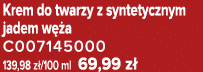 Krem do twarzy z syntetycznym jadem w a C007145000 139,98 z /100 ml 69,99 z 