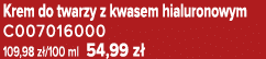 Krem do twarzy z kwasem hialuronowym C007016000 109,98 z /100 ml 54,99 z 