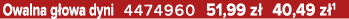 Owalna g owa dyni 4474960 51,99 z 40,49 z 1