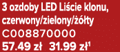 3 ozdoby LED Li cie klonu, czerwony/zielony/  ty C008870000 57.49 z  31.99 z 1