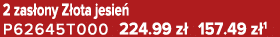 2 zas ony Z ota jesie P62645T000 224.99 z  157.49 z 1