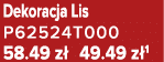 Dekoracja Lis P62524T000 58.49 z 49.49 z 1