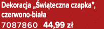 Dekoracja „ wi teczna czapka”, czerwono bia a 7087860 44,99 z 