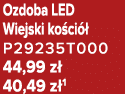 Ozdoba LED Wiejski ko ci  P29235T000 44,99 z  40,49 z 1