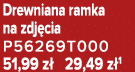 Drewniana ramka na zdj cia P56269T000 51,99 z 29,49 z 1