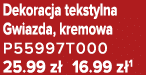 Dekoracja tekstylna Gwiazda, kremowa P55997T000 25.99 z 16.99 z 1