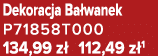 Dekoracja Ba wanek P71858T000 134,99 z 112,49 z 1