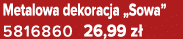 Metalowa dekoracja „Sowa” 5816860 26,99 z 