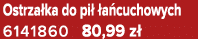 Ostrza ka do pi  a cuchowych 6141860 80,99 z 