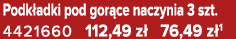 Podk adki pod gor ce naczynia 3 szt. 4421660 112,49 z 76,49 z 1