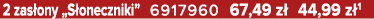 2 zas ony „S oneczniki” 6917960 67,49 z 44,99 z 1