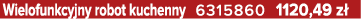 Wielofunkcyjny robot kuchenny 6315860 1120,49 z 