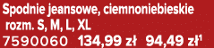 Spodnie jeansowe, ciemnoniebieskie rozm. S, M, L, XL 7590060 134,99 z 94,49 z 1
