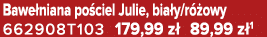 Bawe niana po ciel Julie, bia y/r owy 662908T103 179,99 z  89,99 z 1