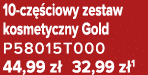 10 cz ciowy zestaw kosmetyczny Gold P58015T000 44,99 z  32,99 z 1