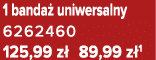 1 banda uniwersalny 6262460 125,99 z  89,99 z 1