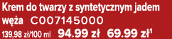 Krem do twarzy z syntetycznym jadem w a C007145000 139,98 z /100 ml 94.99 z  69.99 z 1